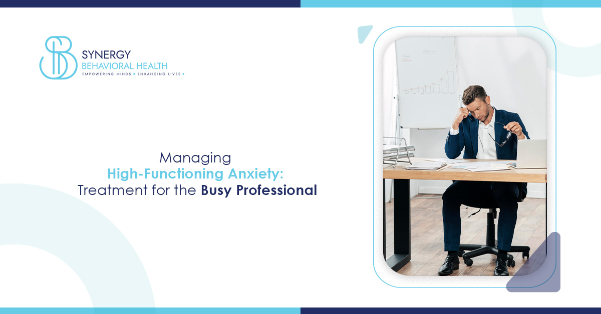 Managing High-Functioning Anxiety: Treatment for the Busy Professional