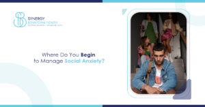 Where Do You Begin to Manage Social Anxiety