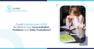 Could Undiagnosed ADHD Be Behind Your Concentration Problems and Daily Frustrations