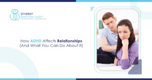 How ADHD Affects Relationships (And What You Can Do About It)